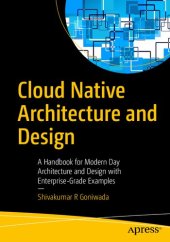 book Cloud Native Architecture and Design: A Handbook for Modern Day Architecture and Design with Enterprise-Grade Examples