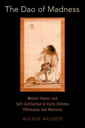 book The Dao of Madness: Mental Illness and Self-Cultivation in Early Chinese Philosophy and Medicine