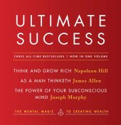 book Ultimate Success featuring: Think and Grow Rich, As a Man Thinketh, and The Power of Your Subconscious Mind: The Mental Magic to Creating Wealth