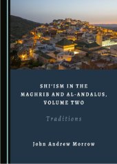 book Shi'ism in the Maghrib and al-Andalus, Volume Two: Traditions