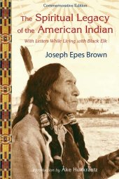 book The Spiritual Legacy of the American Indian: Commemorative Edition with Letters while Living with Black Elk