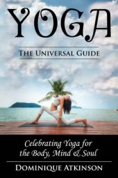 book YOGA: THE UNIVERSAL GUIDE TO YOGA.: Weight Loss Stress Relief Health (Rehabilitation Mindfulness Chakra Dieting Philosophy)