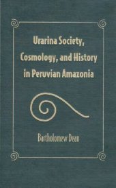 book Urarina Society, Cosmology, and History in Peruvian Amazonia