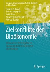 book Zielkonflikte der Bioökonomie: Biobasiertes Wirtschaften im Spannungsfeld von Ökonomie und Ökologie