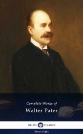 book Delphi Complete Works of Walter Pater (Illustrated) (Delphi Series Eight Book 17)