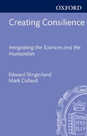 book Creating Consilience: Integrating the Sciences and the Humanities