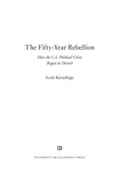 book The Fifty-Year Rebellion: How the U.S. Political Crisis Began in Detroit