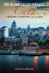 book The Island Called Paradise: Cuba in History, Literature, and the Arts