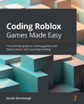 book Coding Roblox Games Made Easy: The ultimate guide to creating games with Roblox Studio and Lua programming