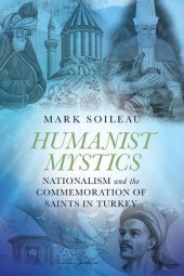 book Humanist Mystics: Nationalism and the Commemoration of Saints in Turkey