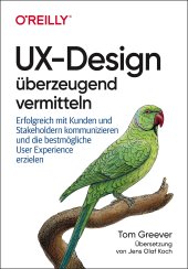 book UX-Design überzeugend vermitteln: Erfolgreich mit Kunden und Stakeholdern kommunizieren und die bestmögliche User Experience erzielen