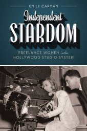 book Independent Stardom: Freelance Women in the Hollywood Studio System