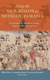 book Along the Silk Roads in Mongol Eurasia: Generals, Merchants, and Intellectuals