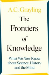 book The Frontiers of Knowledge: What We Know About Science, History and The Mind