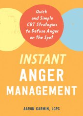 book Instant Anger Management: Quick and Simple CBT Strategies to Defuse Anger on the Spot