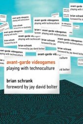 book Avant-garde Videogames: Playing with Technoculture