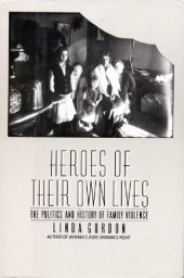 book Heroes of their own lives: the politics and history of family violence : Boston, 1880-1960