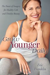 book Grow Younger Daily: The Power of Imagery for Healthy Cells and Timeless Beauty