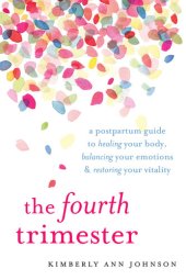 book The fourth trimester : a postpartum guide to healing your body, balancing your emotions, and restoring your vitality