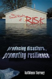 book The Social Roots of Risk: Producing Disasters, Promoting Resilience