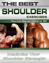 book The Best Shoulder Exercises You've Never Heard of: Maximize Your Shoulder Strength