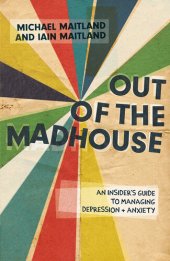 book Out of the Madhouse: A Self-Help Guide for Managing Depression, Anxiety and Related Issues