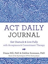 book ACT Daily Journal: Get Unstuck and Live Fully with Acceptance and Commitment Therapy