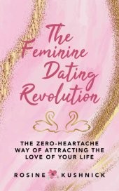 book The Feminine Dating Revolution: The Zero-Heartache Way of Attracting the Love of Your Life