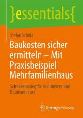 book Baukosten sicher ermitteln – Mit Praxisbeispiel Mehrfamilienhaus: Schnelleinstieg für Architekten und Bauingenieure (essentials) (German Edition)