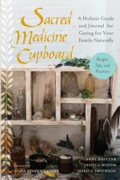 book Sacred Medicine Cupboard: A Holistic Guide and Journal for Caring for Your Family Naturally