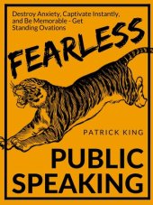 book Fearless Public Speaking: How to Destroy Anxiety, Captivate Instantly, and Become Extremely Memorable - Always Get Standing Ovations