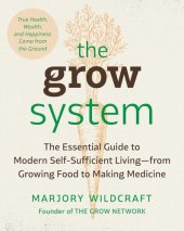 book The Grow System: True Health, Wealth, and Happiness Comes from the Ground