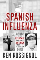 book Spanish Influenza: The Story of the Epidemic That Swept America From the Newspaper Reports of 1918