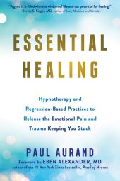 book Essential Healing: Hypnotherapy and Regression-Based Practices to Release the Emotional Pain and Trauma Keeping You Stuck