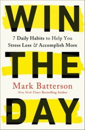 book Win the day : seven daily habits to help you stress less and accomplish more