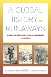 book A Global History of Runaways: Workers, Mobility, and Capitalism, 1600–1850