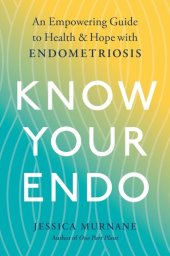 book Know Your Endo: An Empowering Guide to Health and Hope with Endometriosis