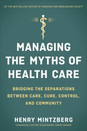 book Managing the Myths of Health Care: Bridging the Separations Between Care, Cure, Control, and Community