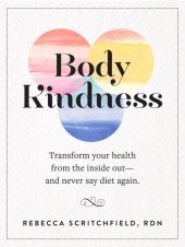 book Body kindness : transform your health from the inside out--and never say diet again