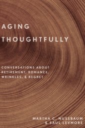 book Aging thoughtfully : conversations about retirement, romance, wrinkles, and regret