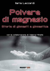 book Polvere di magnesio. Storie di ginnasti e ginnastica. Ediz. illustrata