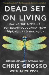 book Dead Set on Living: Making the Difficult but Beautiful Journey from F#*king Up to Waking Up