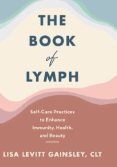 book The Book of Lymph: Self-Care Practices to Enhance Immunity, Health, and Beauty