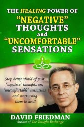 book The Healing Power of Negative Thoughts and Uncomfortable Sensations (The Thought Exchange)