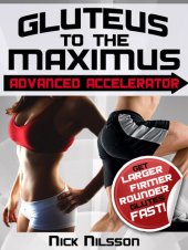 book Gluteus to the Maximus - Advanced Accelerator: Get Larger, Firmer, Rounder Glutes Fast!