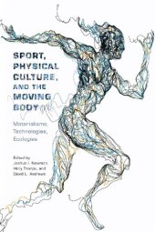 book Sport, Physical Culture, and the Moving Body: Materialisms, Technologies, Ecologies