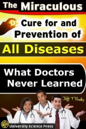 book The Miraculous Cure For and Prevention of All Diseases What Doctors Never Learned