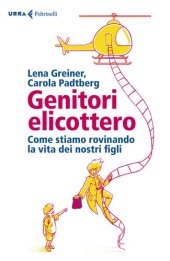 book Genitori elicottero. Come stiamo rovinando la vita dei nostri figli