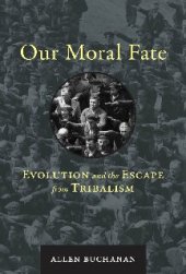 book Our Moral Fate: Evolution and the Escape from Tribalism