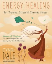 book Energy Healing for Trauma, Stress & Chronic Illness: Uncover & Transform the Subtle Energies That Are Causing Your Greatest Hardships